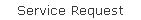Service Request